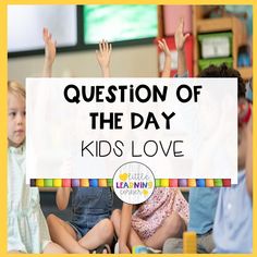 children sitting on the floor with their hands in the air and text reading question of the day kids love