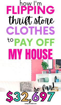 a poster with the words how i'm flipping thrift store clothes to pay off my house