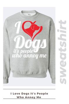 Shop sweatshirts with quotes for pet lovers here! These make the perfect personalized gifts for pet lovers! Every purchase helps feed Rescue & Shelter pets! I Love Dogs, Cat Gifts