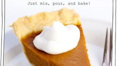 a piece of pie on a plate with a fork next to it and the caption just mix, pour, and bake