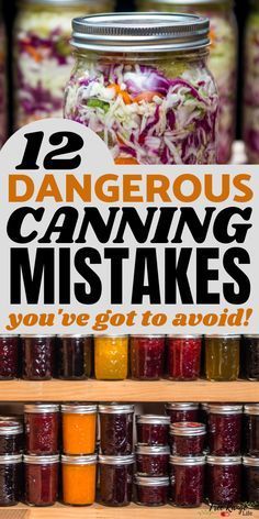 jars filled with different types of food and the words 12 dangerous canning mistakes you've got to avoid