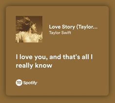 a quote from taylor swift about love and that's all i really have to know