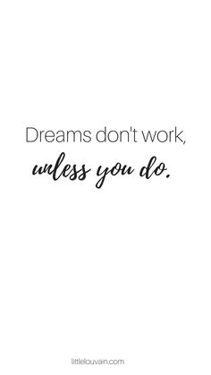 the words dreams don't work unless you do