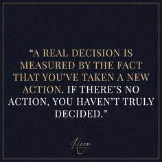 a quote that reads, real decision is measured by the fact that you've taken a new action if there's no action, you haven't truly decided