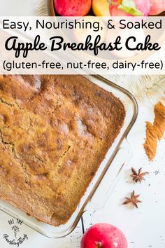 an easy, nourishing and soaked apple breakfast cake gluten - free, nut - free, dairy - free