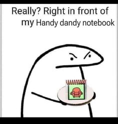 a cartoon character holding a notebook with the caption really right in front of my handy dandy notebook