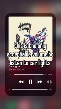 the text reads, this is the only acceptable volume to listen to car lights