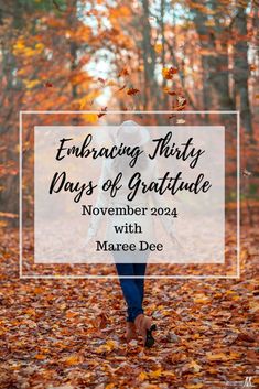 a woman walking through leaves with the words embracing thirty days of gratitude in front of her