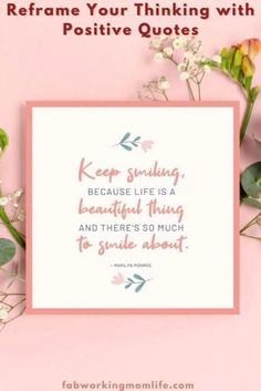 some flowers on a pink background with the words, keep smiling because your thinking is positive