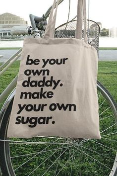 a tote bag that says be your own daddy make your own sugar on it