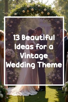 a bride and groom standing in front of an arch with the words 13 beautiful ideas for a vintage wedding theme