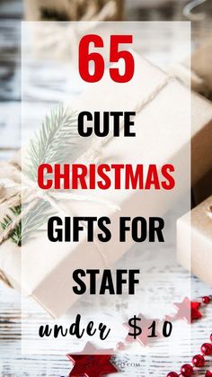 gifts for staff under $ 10 with text overlay that reads 65 cute christmas gifts for staff under $ 10