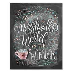 it's a marshmallow world in the winter poster on a chalkboard