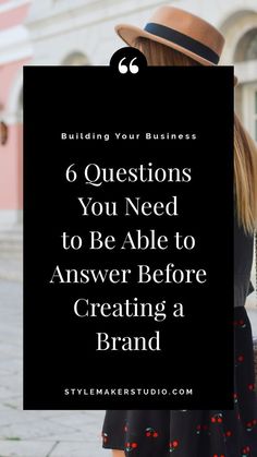 a woman wearing a hat with the words 6 questions you need to be able to answer before creating a brand