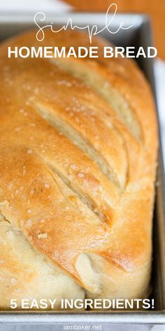 a loaf of bread in a pan with the words simple homemade bread 5 easy ingredients