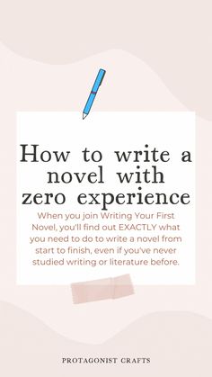 an advertisement with the text how to write a novel with zero experience when you find out exactly what you need to write