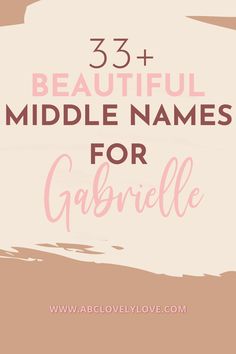 the words 35 beautiful middle names for garbiel on a pink and beige background