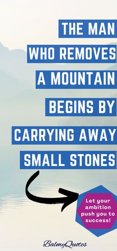 Discover the power of perseverance with the wisdom of 'The Man Who Removes a Mountain Begins by Carrying Away Small Stones.' Learn how tackling challenges one small step at a time can lead to monumental achievements. Past Quotes, Long Distance Love Quotes, Distance Love Quotes, One Small Step, Small Step, Big Goals