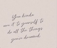 a handwritten quote with the words you kinda one it's yourself to do all the things you've learned