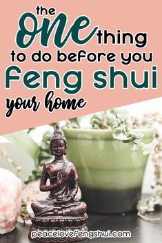 a buddha statue sitting on top of a table next to a potted plant with the words, the one thing to do before you feng shui your home