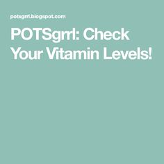 POTSgrrl: Check Your Vitamin Levels! Vitamin D2, Iv Infusion, Peripheral Nerve, Vitamin Deficiency, Iron Deficiency, Beef Liver, Fatty Fish, Family Doctors, Red Blood Cells