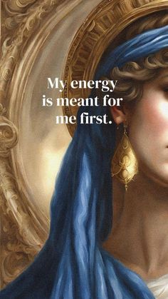 a painting of a woman with a blue scarf around her neck and the words, my energy is meant for me first