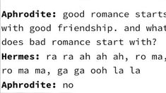 some type of text that is written in black and white with the words'aphrodite good romance starts with good friends, and what does bad romance start with?