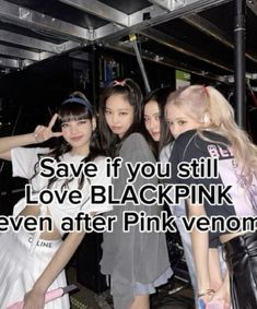 some girls are posing for the camera with their arms around each other and text saying save if you still love blackpink even after pink