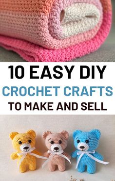 crocheted teddy bears are shown with the words 10 easy diy crochet crafts to make and sell