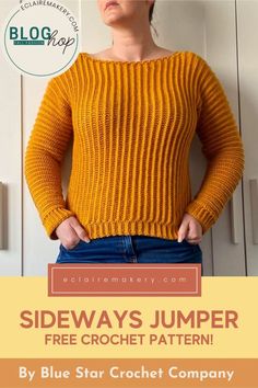 a woman wearing a yellow sweater with the text side ways jumper free crochet pattern by blue star crochet company