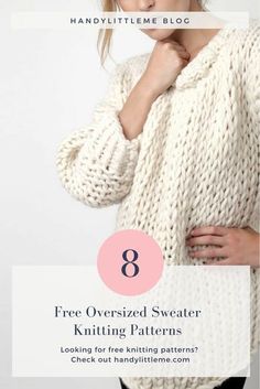 a woman wearing a white sweater with the text 8 free oversized sweater knitting patterns