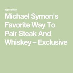 michael symon's favorite way to pair steak and whiskey - exclusively