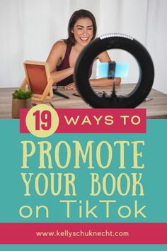 a woman sitting at a desk with the text 19 ways to promote your book on tiktok