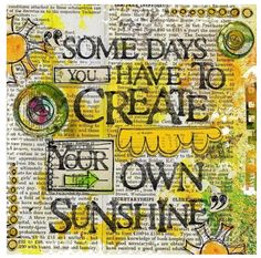 some days you have to create your own sunshine by theartion on etsyle