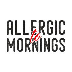 Allergic to Mornings - Hate Mornings - T-Shirt | TeePublic Hate Mornings, Owl T Shirt, Yellow Bird, Night Owl, Kids Stickers, Mean It, Funny Love, T Shirts With Sayings, Phone Case Stickers