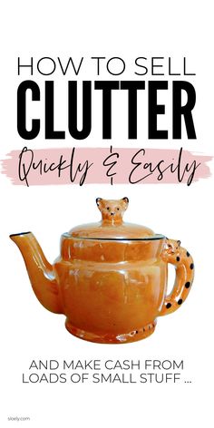 the cover of how to sell clutter quickly and easily, with an image of a teapot