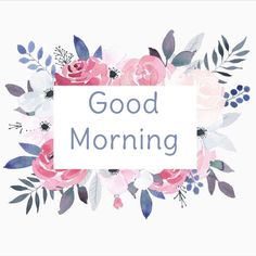 the words good morning are surrounded by pink flowers and greenery on a white background