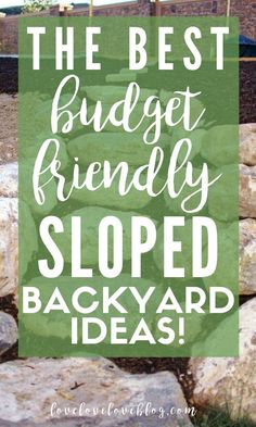 the best budget friendly sloped backyard ideas for small spaces and gardens with text overlay that reads, the best budget friendly sloped backyard ideas