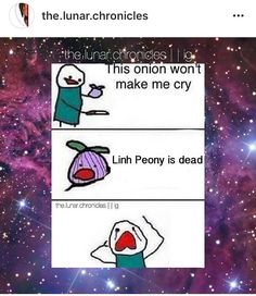 an image of two cartoon characters in front of a galaxy background with text that reads, the lunar chromides i do this onion won't make me cry linn peony is dead