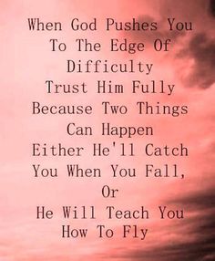 a poem written in black and white with the words, when god pushes you to the edge of difficulty trust him fully because two things can happen