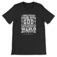 I Would Rather Stand With God T-shirt Black / S Christian Tee Shirts, Tee Shirts For Women, I Would Rather, Christian T Shirts, Christian T Shirt, Great Conversation Starters, Christian Shirts, Gift For Men, Gods Love