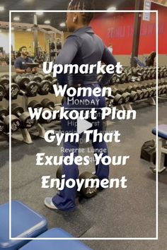 a man standing in front of a row of dumbs with the words upmarket women workout plan gym that exudes your enjoyment