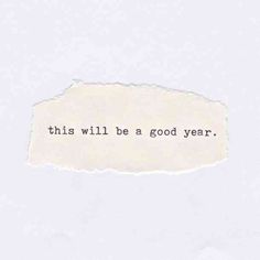 a torn piece of paper with the words, this will be a good year