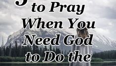 a woman standing in front of a lake with the words 5 ways to pray when you need