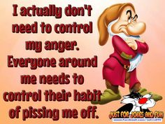 a cartoon character with an angry look on his face and the words, i actually don't need to control my anger everyone around me needs to control their habit of pissing me off