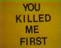 a sign that says you killed me first