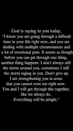 a black and white photo with the words god is saying to you today i know you are going through a difficult time in your life