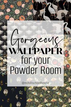 the words gorgeous wallpaper for your powder room on top of an image of birds and flowers