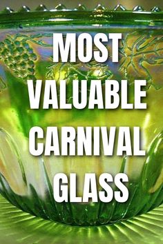 the words most valuable carnival glass are in front of an image of a green bowl