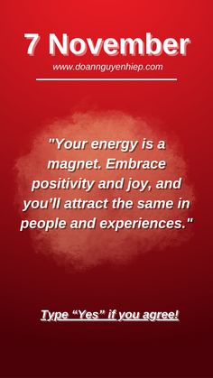 a red background with the words, 7 november your energy is a magnet embrace positivity and joy, and you'll attract the same in people and